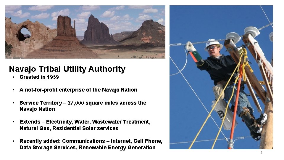 Navajo Tribal Utility Authority • Created in 1959 • A not-for-profit enterprise of the