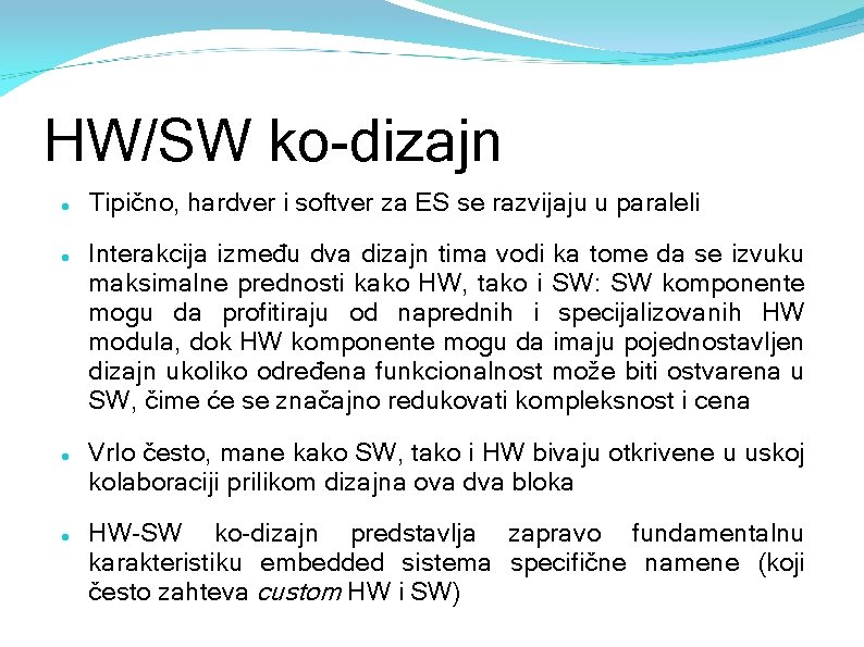 HW/SW ko-dizajn Tipično, hardver i softver za ES se razvijaju u paraleli Interakcija između