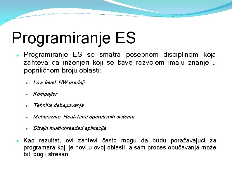 Programiranje ES se smatra posebnom disciplinom koja zahteva da inženjeri koji se bave razvojem