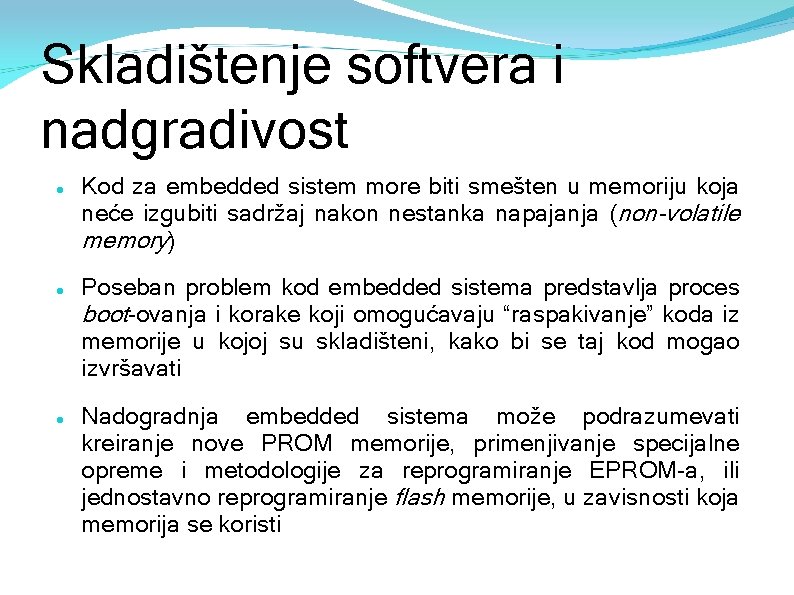 Skladištenje softvera i nadgradivost Kod za embedded sistem more biti smešten u memoriju koja