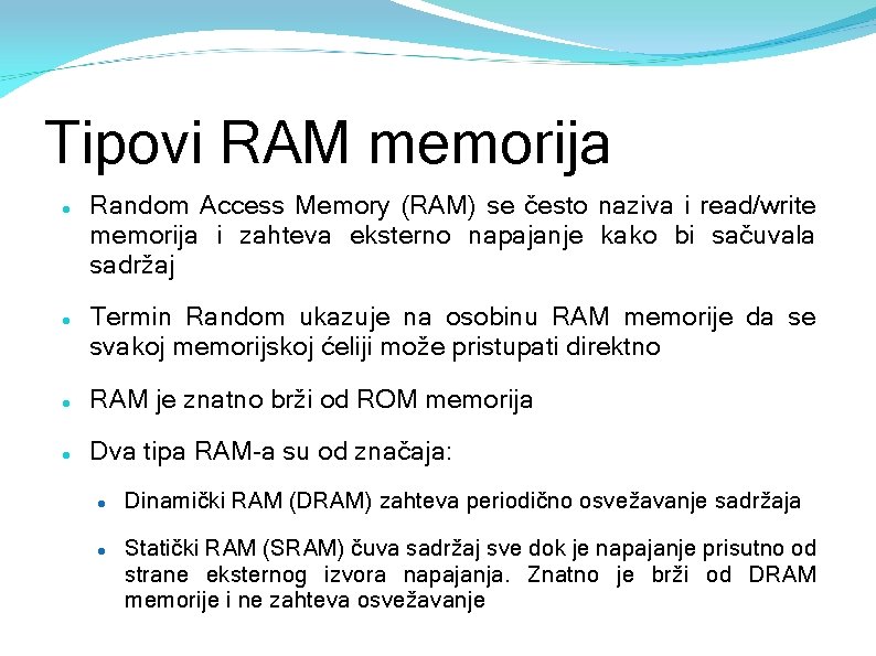 Tipovi RAM memorija Random Access Memory (RAM) se često naziva i read/write memorija i