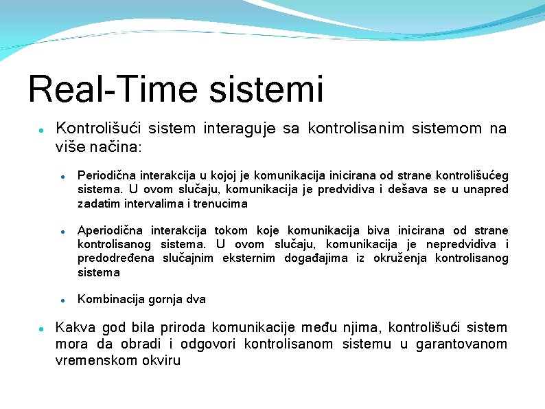 Real-Time sistemi Kontrolišući sistem interaguje sa kontrolisanim sistemom na više načina: Periodična interakcija u