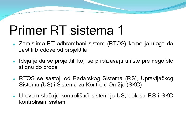 Primer RT sistema 1 Zamislimo RT odbrambeni sistem (RTOS) kome je uloga da zaštiti