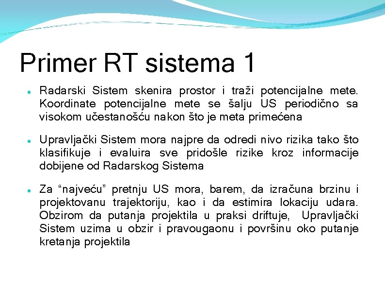 Primer RT sistema 1 Radarski Sistem skenira prostor i traži potencijalne mete. Koordinate potencijalne