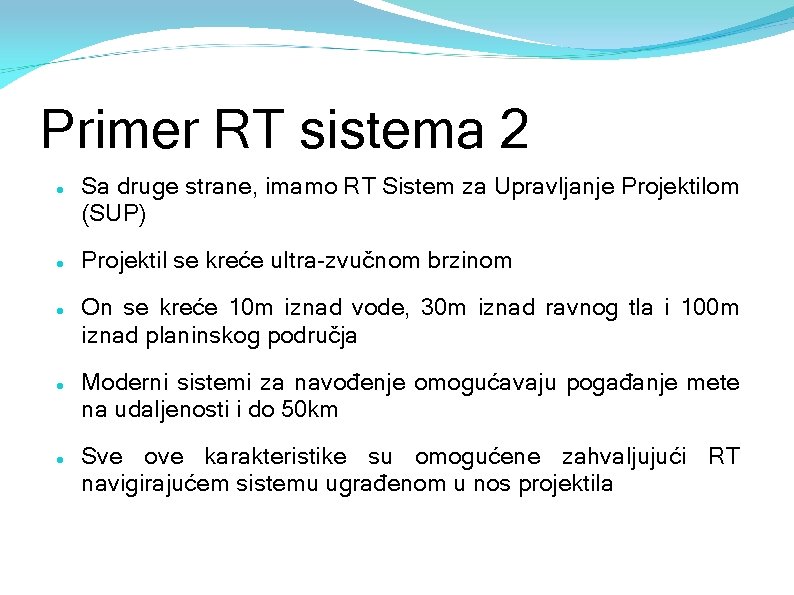 Primer RT sistema 2 Sa druge strane, imamo RT Sistem za Upravljanje Projektilom (SUP)
