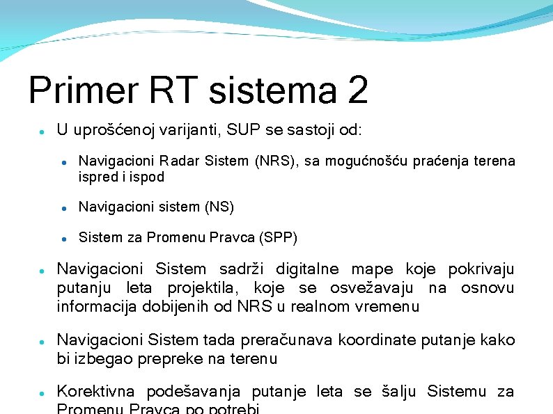 Primer RT sistema 2 U uprošćenoj varijanti, SUP se sastoji od: Navigacioni Radar Sistem