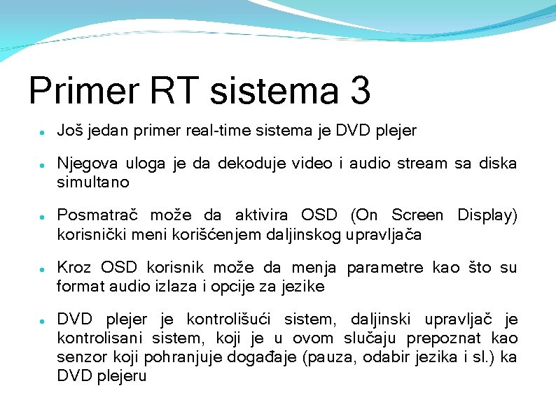 Primer RT sistema 3 Još jedan primer real-time sistema je DVD plejer Njegova uloga