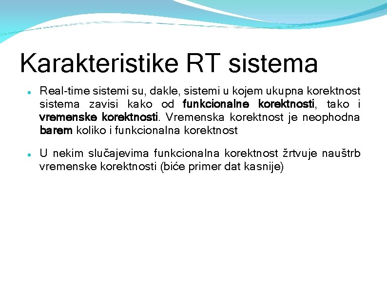 Karakteristike RT sistema Real-time sistemi su, dakle, sistemi u kojem ukupna korektnost sistema zavisi