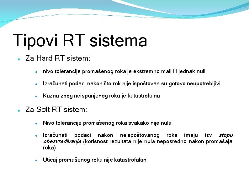 Tipovi RT sistema Za Hard RT sistem: nivo tolerancije promašenog roka je ekstremno mali