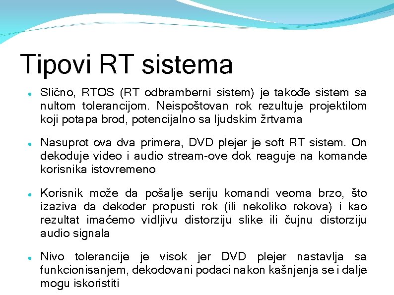 Tipovi RT sistema Slično, RTOS (RT odbramberni sistem) je takođe sistem sa nultom tolerancijom.