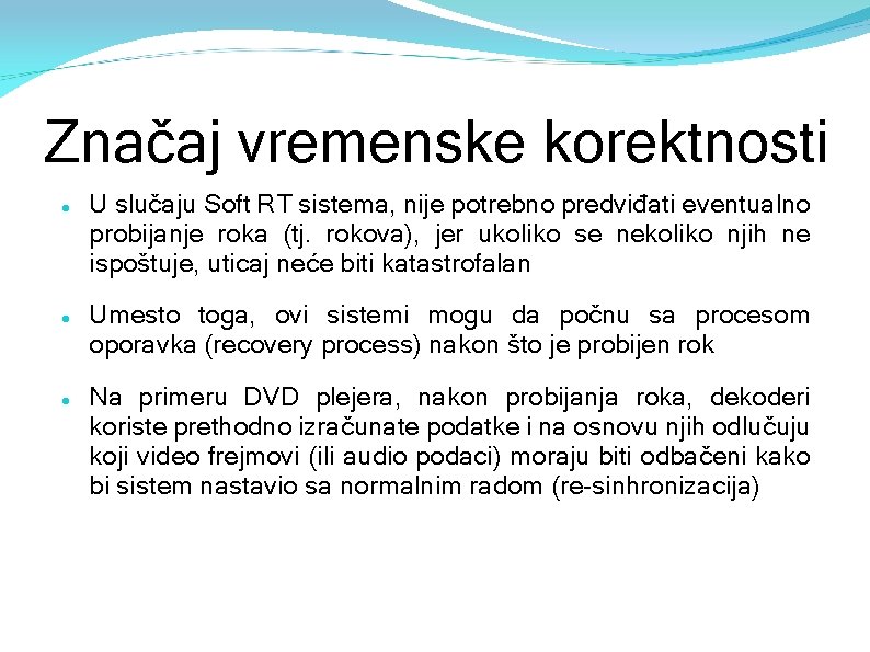 Značaj vremenske korektnosti U slučaju Soft RT sistema, nije potrebno predviđati eventualno probijanje roka