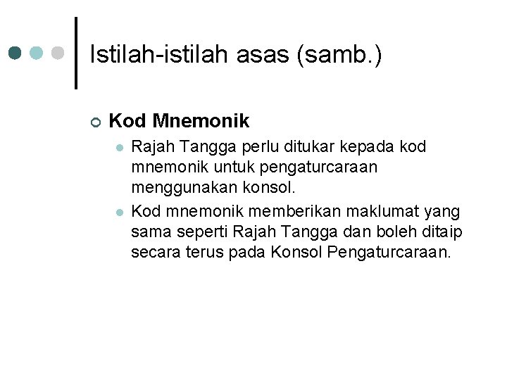 Istilah-istilah asas (samb. ) ¢ Kod Mnemonik l l Rajah Tangga perlu ditukar kepada Istilah-istilah asas (samb. ) ¢ Kod Mnemonik l l Rajah Tangga perlu ditukar kepada
