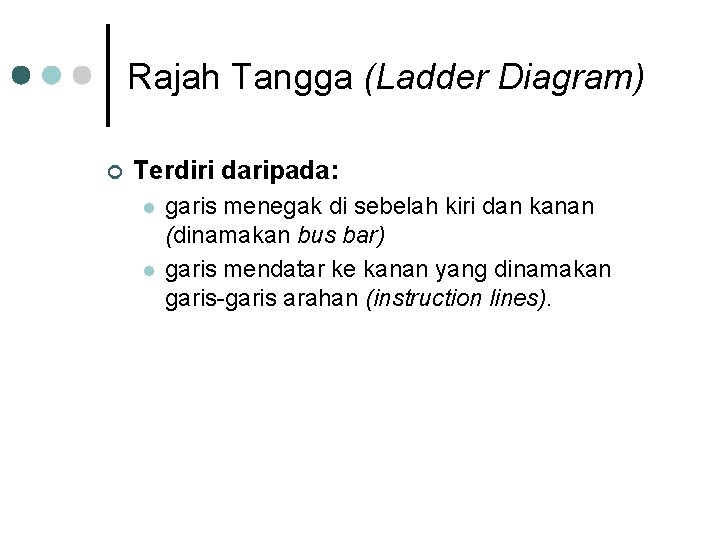 Rajah Tangga (Ladder Diagram) ¢ Terdiri daripada: l l garis menegak di sebelah kiri