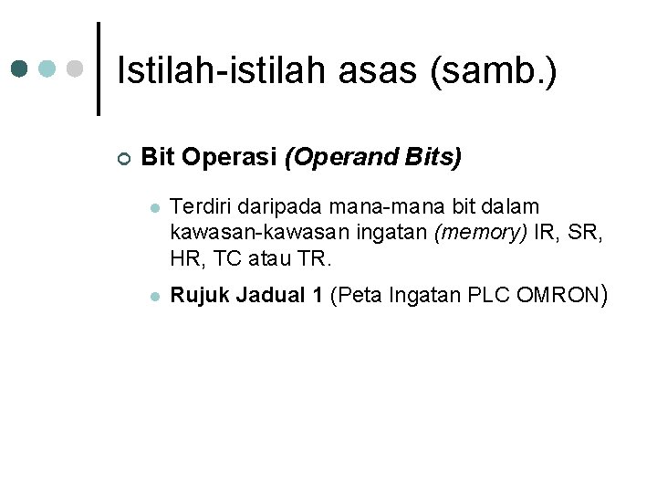Istilah-istilah asas (samb. ) ¢ Bit Operasi (Operand Bits) l Terdiri daripada mana-mana bit