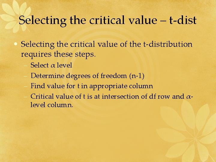 Selecting the critical value – t-dist • Selecting the critical value of the t-distribution