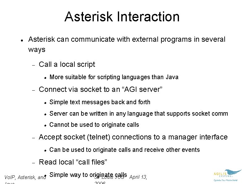 Asterisk Interaction Asterisk can communicate with external programs in several ways Call a local