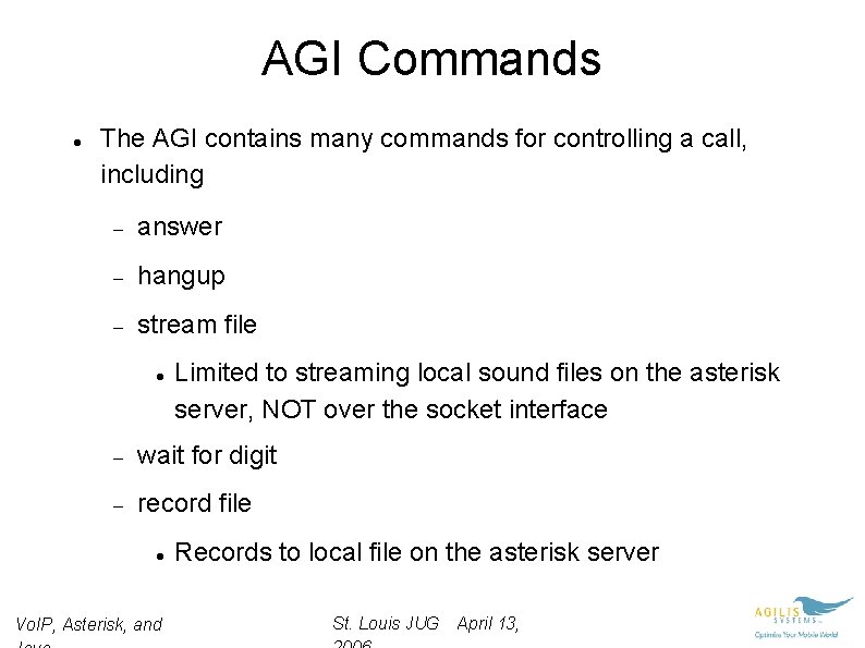 AGI Commands The AGI contains many commands for controlling a call, including answer hangup