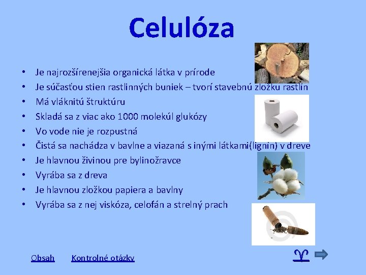 Celulóza • • • Je najrozšírenejšia organická látka v prírode Je súčasťou stien rastlinných Celulóza • • • Je najrozšírenejšia organická látka v prírode Je súčasťou stien rastlinných