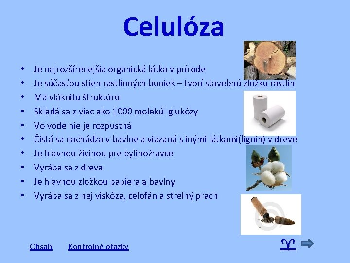 Celulóza • • • Je najrozšírenejšia organická látka v prírode Je súčasťou stien rastlinných