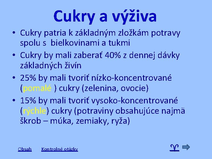 Cukry a výživa • Cukry patria k základným zložkám potravy spolu s bielkovinami a