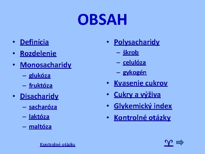 OBSAH • Definícia • Rozdelenie • Monosacharidy – glukóza – fruktóza • Disacharidy –