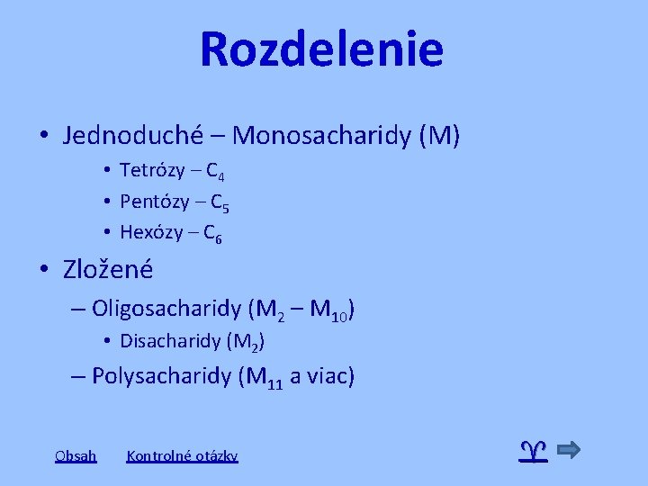 Rozdelenie • Jednoduché – Monosacharidy (M) • Tetrózy – C 4 • Pentózy –