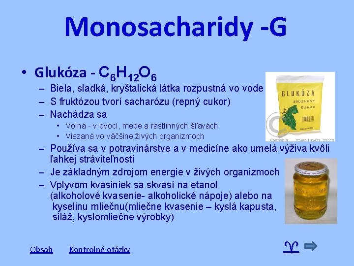 Monosacharidy -G • Glukóza - C 6 H 12 O 6 – Biela, sladká, Monosacharidy -G • Glukóza - C 6 H 12 O 6 – Biela, sladká,