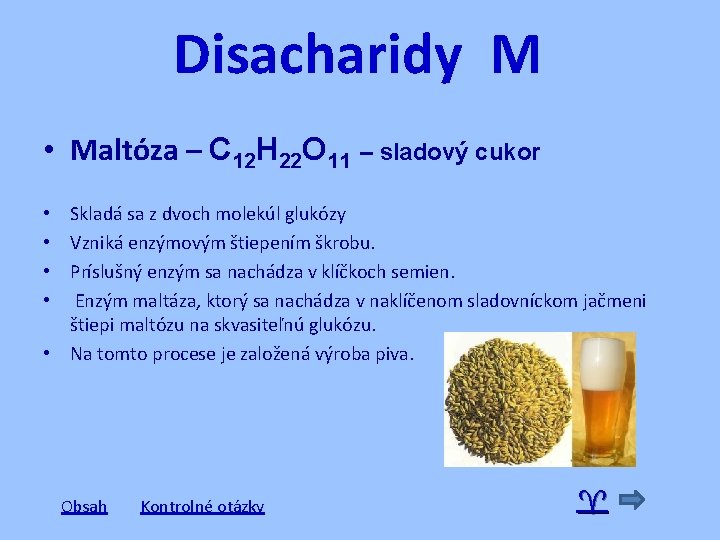 Disacharidy M • Maltóza – C 12 H 22 O 11 – sladový cukor