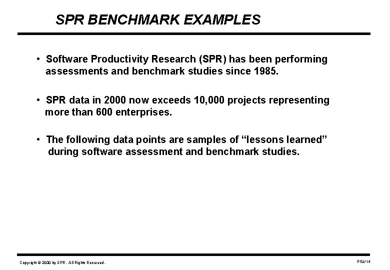 SPR BENCHMARK EXAMPLES • Software Productivity Research (SPR) has been performing assessments and benchmark