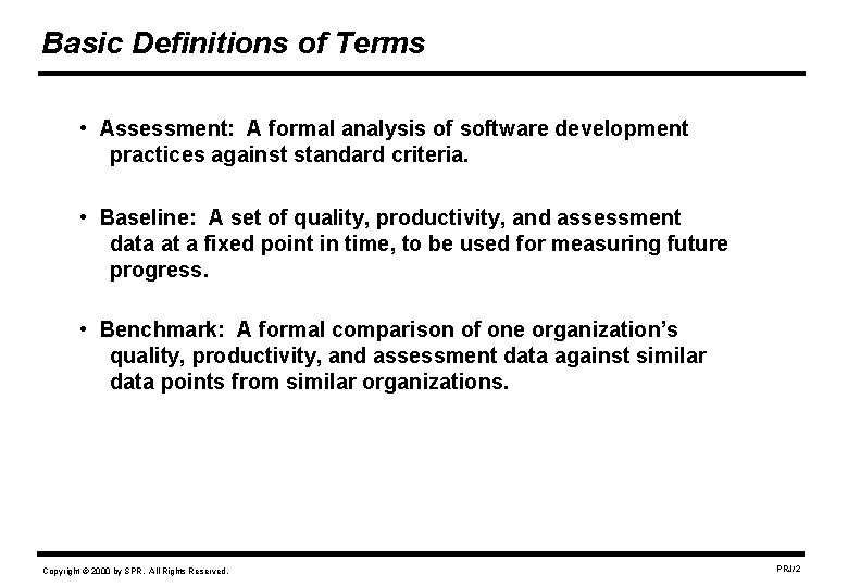 Basic Definitions of Terms • Assessment: A formal analysis of software development practices against