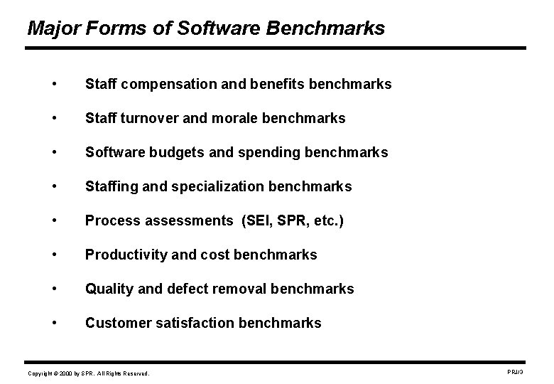 Major Forms of Software Benchmarks • Staff compensation and benefits benchmarks • Staff turnover