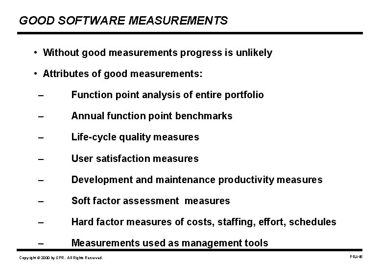 GOOD SOFTWARE MEASUREMENTS • Without good measurements progress is unlikely • Attributes of good