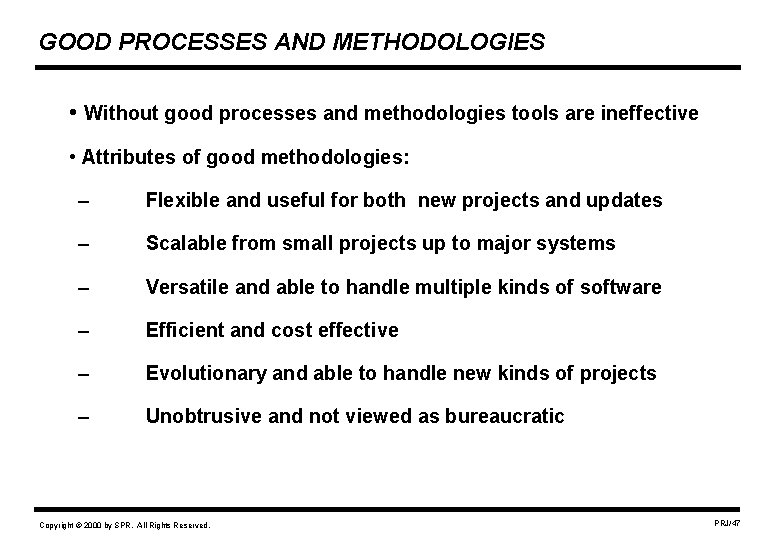 GOOD PROCESSES AND METHODOLOGIES • Without good processes and methodologies tools are ineffective •