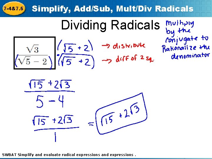 7 -4&7. 5 Simplify, Add/Sub, Mult/Div Radicals Dividing Radicals SWBAT Simplify and evaluate Holt