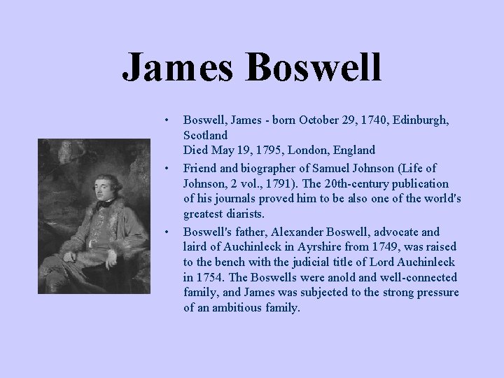 James Boswell • • • Boswell, James - born October 29, 1740, Edinburgh, Scotland