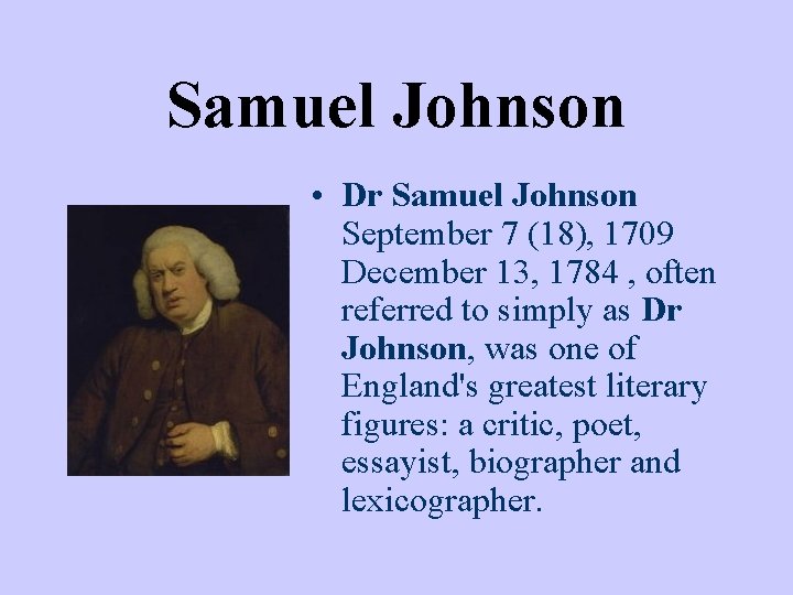 Samuel Johnson • Dr Samuel Johnson September 7 (18), 1709 December 13, 1784 ,