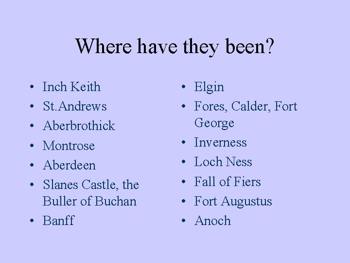 Where have they been? • • • Inch Keith St. Andrews Aberbrothick Montrose Aberdeen
