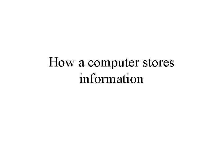 How a computer stores information 