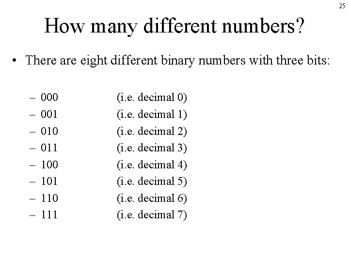 25 How many different numbers? • There are eight different binary numbers with three