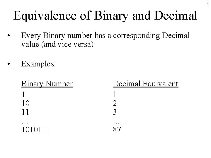 4 Equivalence of Binary and Decimal • Every Binary number has a corresponding Decimal 4 Equivalence of Binary and Decimal • Every Binary number has a corresponding Decimal