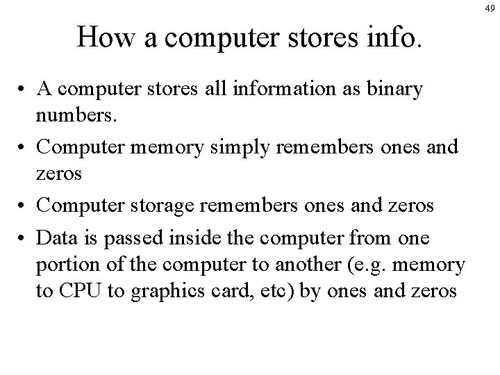 49 How a computer stores info. • A computer stores all information as binary