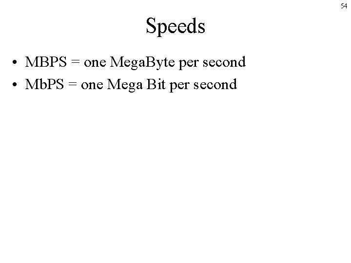 54 Speeds • MBPS = one Mega. Byte per second • Mb. PS =