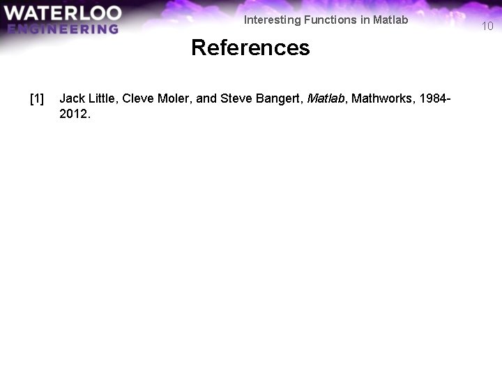 Interesting Functions in Matlab References [1] Jack Little, Cleve Moler, and Steve Bangert, Matlab,