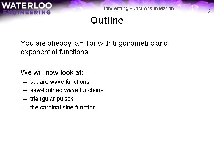 Interesting Functions in Matlab Outline You are already familiar with trigonometric and exponential functions