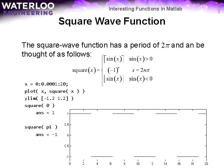 Interesting Functions in Matlab Square Wave Function The square-wave function has a period of