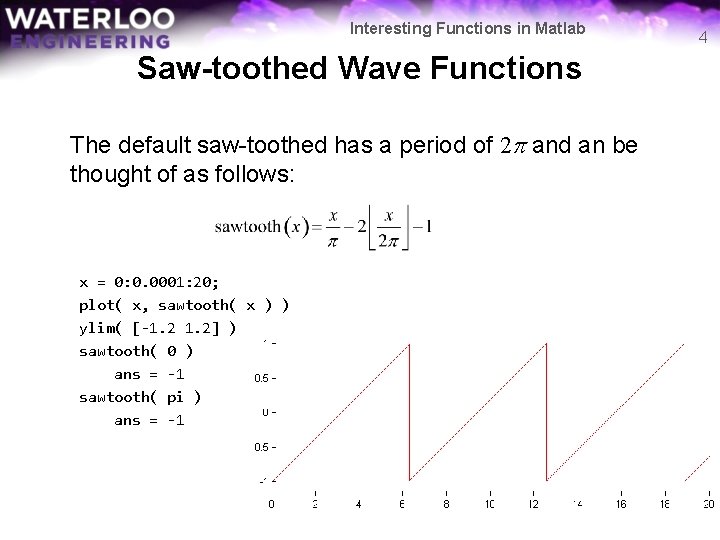 Interesting Functions in Matlab Saw-toothed Wave Functions The default saw-toothed has a period of