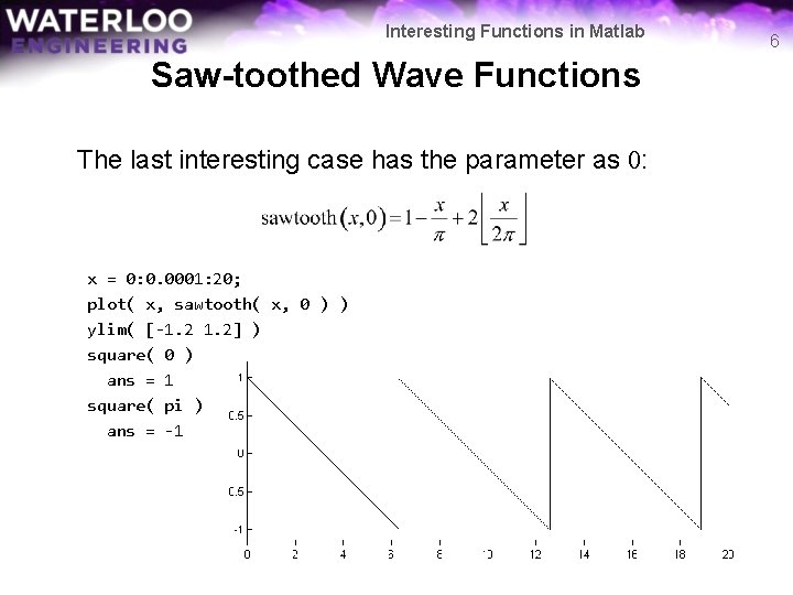 Interesting Functions in Matlab Saw-toothed Wave Functions The last interesting case has the parameter