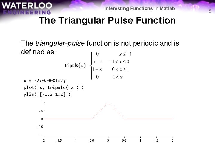 Interesting Functions in Matlab The Triangular Pulse Function The triangular-pulse function is not periodic