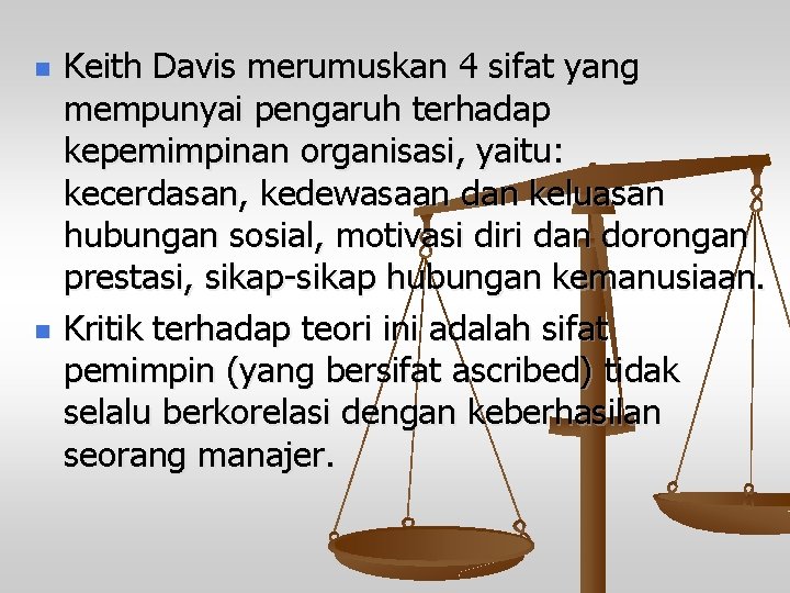 n n Keith Davis merumuskan 4 sifat yang mempunyai pengaruh terhadap kepemimpinan organisasi, yaitu: