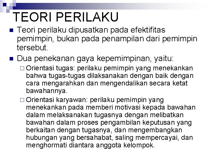 TEORI PERILAKU n n Teori perilaku dipusatkan pada efektifitas pemimpin, bukan pada penampilan dari